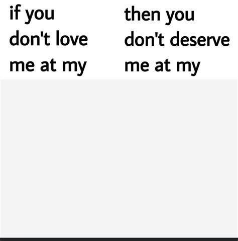 If you don’t love me at my... Blank Template - Imgflip