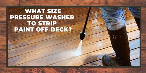 What Size Pressure Washer Is Best To Strip Paint Off Deck