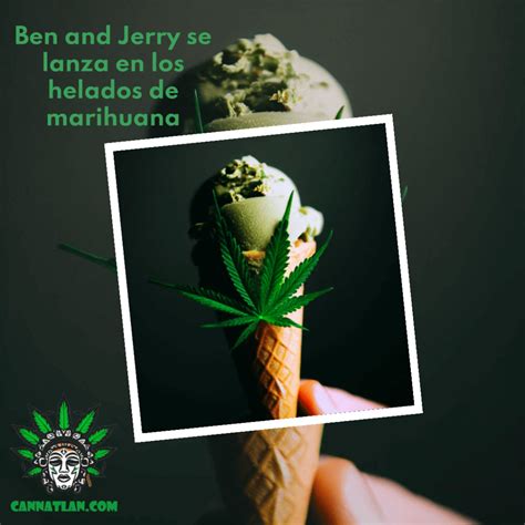 La Helader A Ben And Jerrys Lanza Nueva Linea De Helados De Marihuana