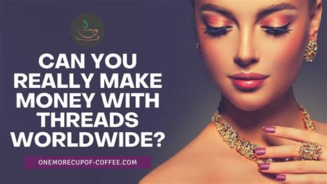 Can You Really Make Money With Threads Worldwide One More Cup Of Coffee