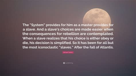 Michael Tsarion Quote The System Provides For Him As A Master