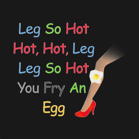 Leg So Hot Hot Hot Leg Leg So Hot You Fry An Egg Funny T Leg So Hot Hot Hot Leg Leg So