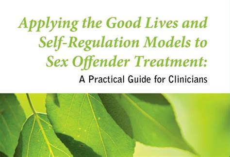 Applying The Good Lives And Self Regulation Models To Sex Offender
