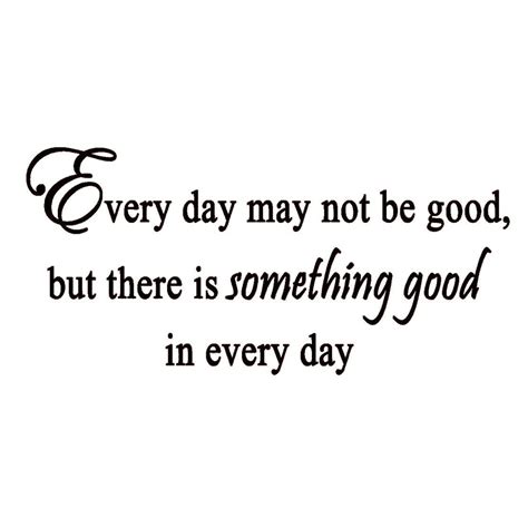 Every Day May Not Be Good Vinyl Wall Art Quotes Decal
