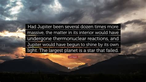 Carl Sagan Quote Had Jupiter Been Several Dozen Times More Massive