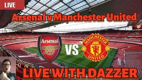 Arsenal V Manchester United Live Watchalong Youtube