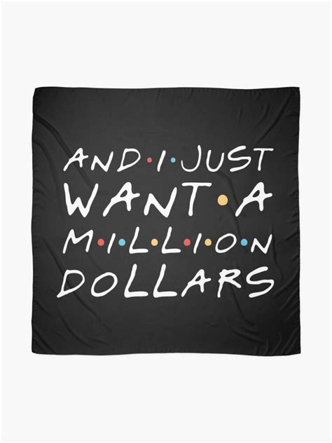 And I Just Want A Million Dollars Chandler Bing Scarf By