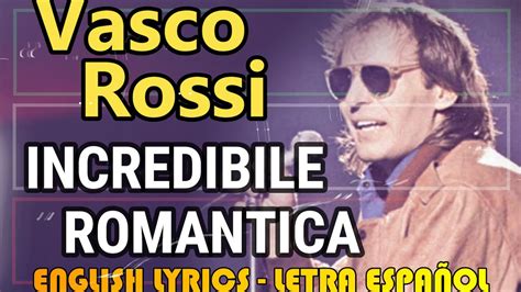 Incredibile Romantica Vasco Rossi Letra Espa Ol English Lyrics Testo Italiano Youtube