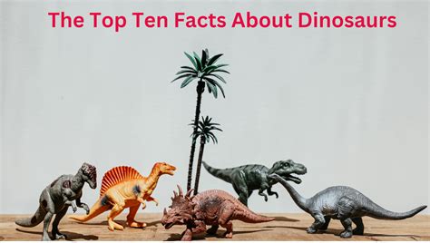 The Top Ten Facts About Dinosaurs