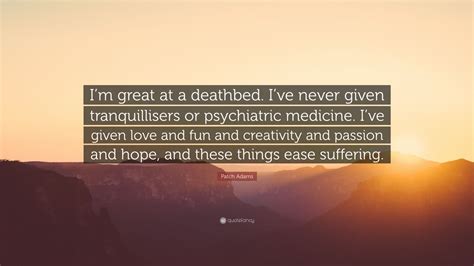 Patch Adams Quote “im Great At A Deathbed Ive Never Given