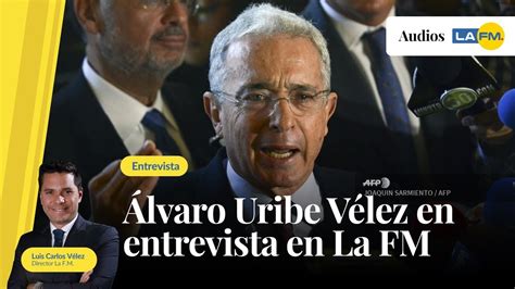 Artículos, videos, fotos y el más completo archivo de noticias de colombia y el mundo sobre álvaro uribe vélez. Álvaro Uribe Vélez en entrevista en La FM - YouTube