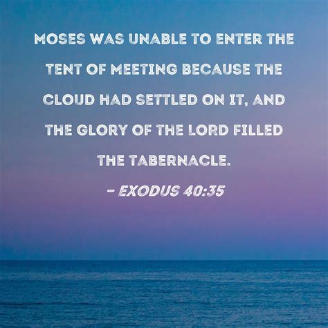 Exodus 4035 Moses Was Unable To Enter The Tent Of Meeting Because The