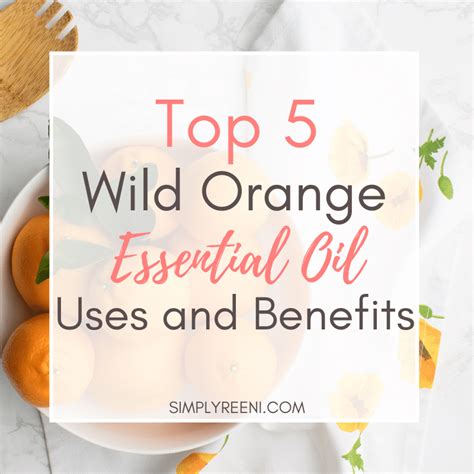 Top 5 Wild Orange Essential Oil Uses And Benefits Simply Reeni