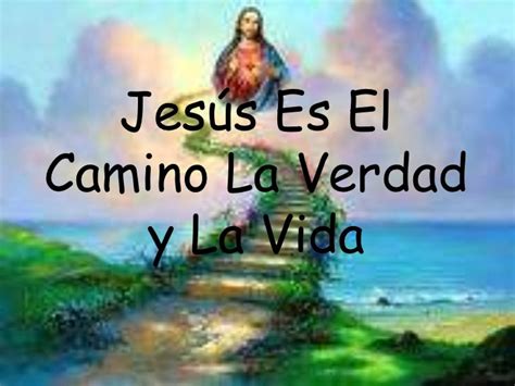 Jesús Es El Camino La Verdad Y La Vida