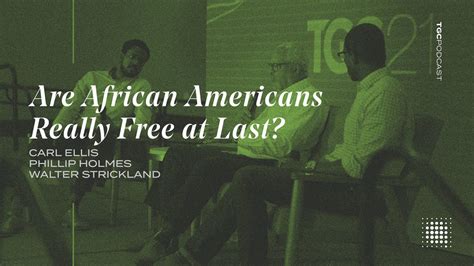 Are African Americans Really Free At Last Tgc Podcast Youtube