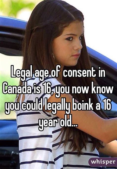 Legal Age Of Consent In Canada Is 16 You Now Know You Could Legally Boink A 16 Year Old