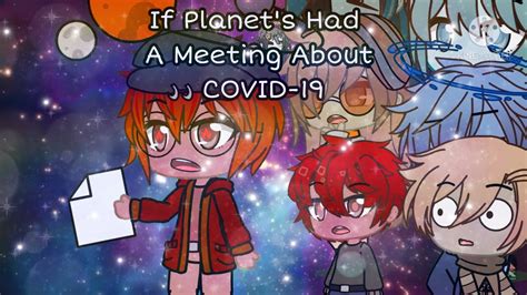 If Planets Had A Meeting About Covid 19 Gacha Club Inspired By