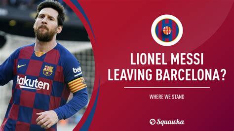 explained why lionel messi wants to leave barcelona squawka