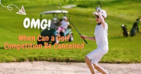 When Can A Golf Tournament Be Cancelled Complete Guide