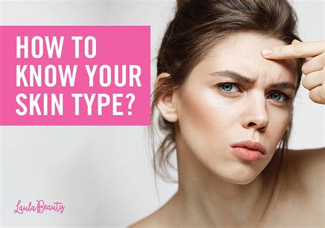 How To Know Your Skin Type Laulabeauty
