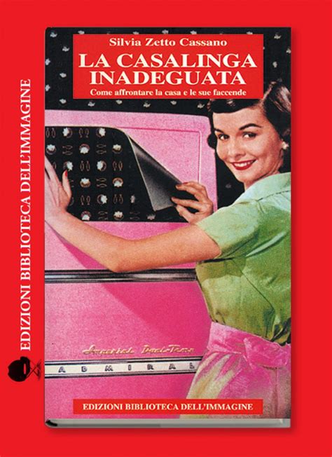 La Casalinga Inadeguata Come Affrontare La Casa E Le Sue Faccende Edizioni Biblioteca Dell