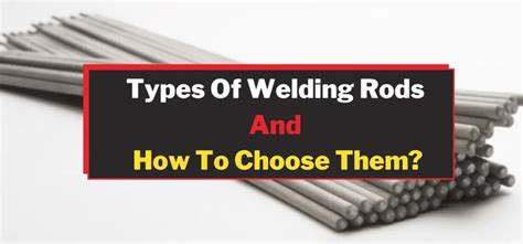 Different Types Of Welding Rods And How To Choose Them In 2022