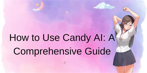 How To Use Candy Ai A Comprehensive Guide