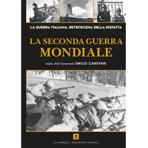 La Seconda Guerra Mondiale Vista Dal Generale Emilio Canevari Vol 3 Store Ilgiornale