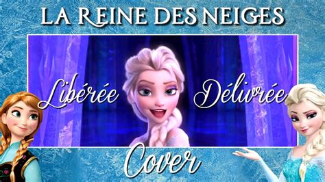 Cover Libérée Délivrée Let It Go La Reine Des Neiges Frozen