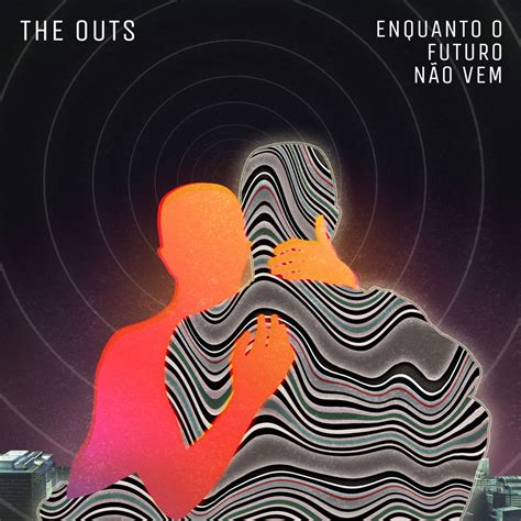 The Outs Enquanto O Futuro Não Vem In High Resolution Audio