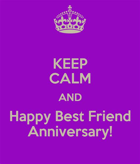 Keep Calm And Happy Best Friend Anniversary Keep Calm And Carry On