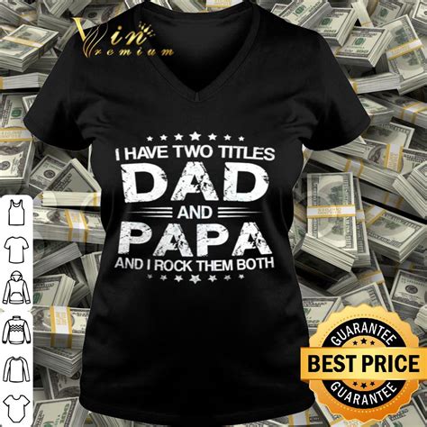 I Have Two Titles Dad And Papa And I Rock Them Both Fathers Day Shirt