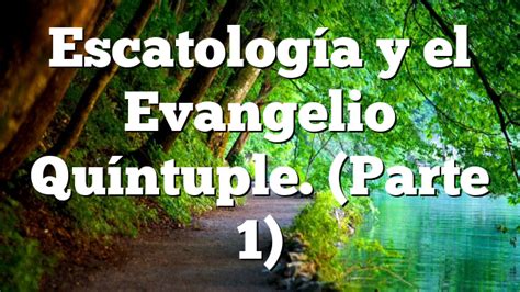 Escatología Y El Evangelio Quíntuple Parte 1 Pentecostal Theology