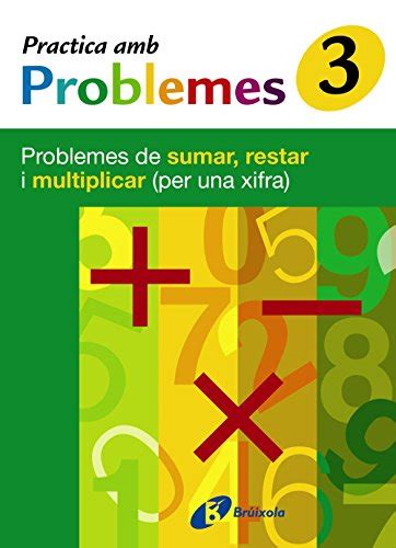 3 Practica Problemes De Sumar Restar I Multiplicar 1 Xifra Problemes