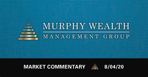 Global fund managers who started off 2020 excited about a. The Markets | August 4, 2020 | Murphy Wealth Management Group
