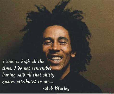 As a devout rastafarian, bob marley adhered strongly to the tenets of his religion, which includes a belief that amputation is sinful.a bible verse that rastafarians hold as very important is leviticus 21:5, which says, they shall not make baldness upon their head, neither shall they shave off the corner of their beard, nor make any cuttings in the flesh. Bob Marley High Quotes by jdavilacas - Meme Center