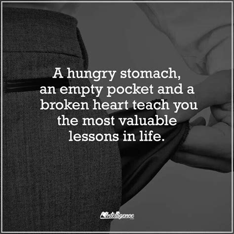 A Hungry Stomach An Empty Pocket A Broken Heart Teach You The Most