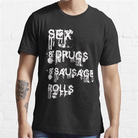 sex and drugs and sausage rolls t shirt for sale by pwrighteous redbubble sex t shirts drugs