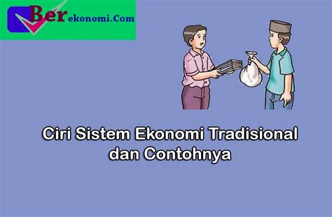Pengertian Sistem Ekonomi Tradisional Ciri Ciri Sistem Ekonomi My Xxx