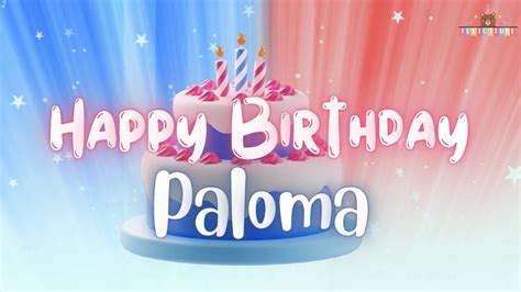 Happy Birthday Paloma • Canción Cumpleaños Feliz Para Paloma 🎂 Birthday Song For Paloma Youtube