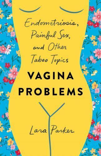 Vagina Problems Endometriosis Painful Sex And Other Taboo Topics By