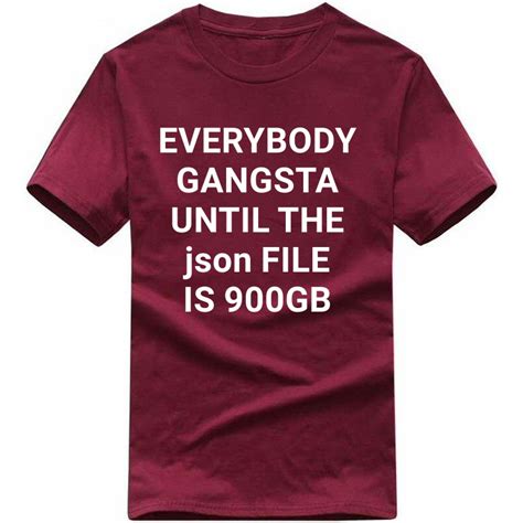 Everybody Gangsta Until The Json File Is 900 Gb Funny Geek Programmer