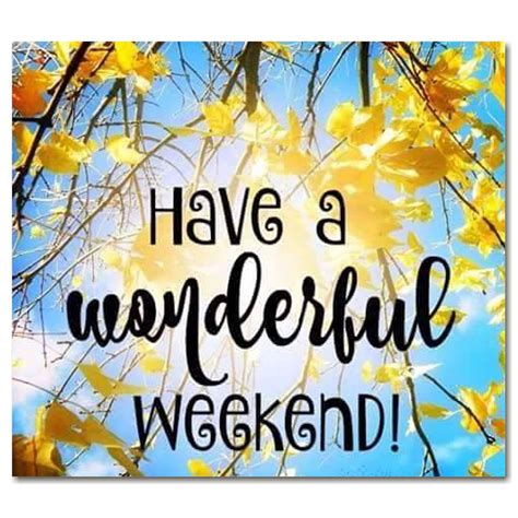 Have A Wonderful Weekend Happy Weekend Quotes Weekend Quotes