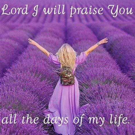 Lord I Will Praise You All The Days Of My Life Quotes And Other Good