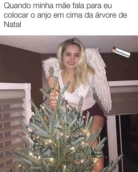 Quando Minha Mãe Fala Para Eu Colocar O Anjo Em Cima Da árvore De Natal Memes