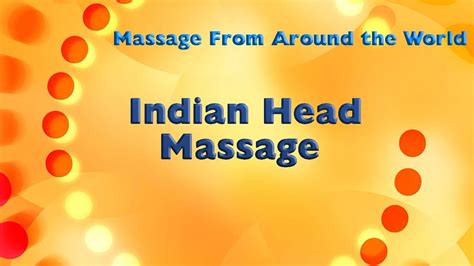 Massage From Around The World Indian Head Massage Youtube