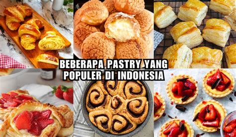 Inilah Jenis Pastry Yang Populer Dan Digemari Di Indonesia Rasanya