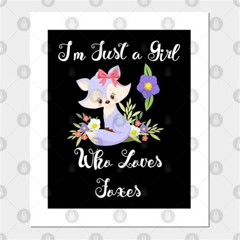 I M Just A Girl Who Loves Foxes Just A Girl Who Loves Foxes Posters And Art Prints Teepublic