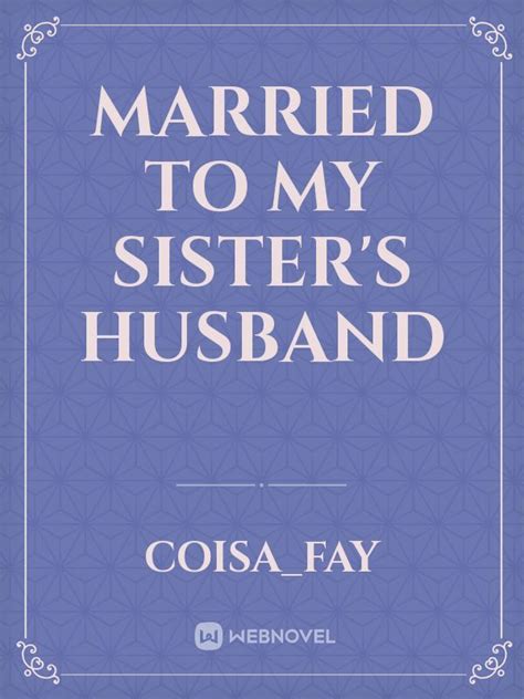 Read Married To My Sister S Husband Coisa Fay Webnovel