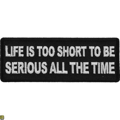 Life Is Too Short To Be Serious All The Time Iron On Morale Patch